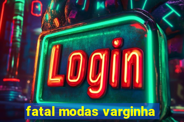 fatal modas varginha